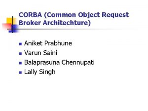 CORBA Common Object Request Broker Architechture n n