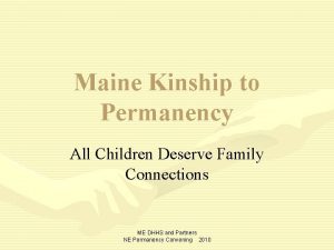Maine Kinship to Permanency All Children Deserve Family