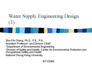 Water Supply Engineering Design 1 ShuChi Chang Ph