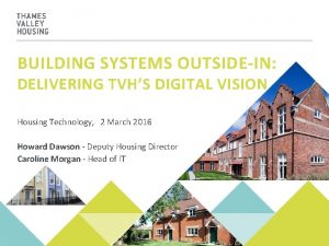 BUILDING SYSTEMS OUTSIDEIN DELIVERING TVHS DIGITAL VISION Housing