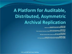 A Platform for Auditable Distributed Asymmetric Archival Replication