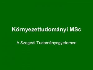 Krnyezettudomnyi MSc A Szegedi Tudomnyegyetemen Hogyan lehet belpni