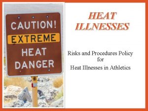 HEAT ILLNESSES Risks and Procedures Policy for Heat