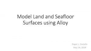 Model Land Seafloor Surfaces using Alloy Roger L