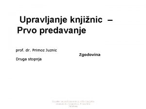 Upravljanje knjinic Prvo predavanje prof dr Primoz Juznic