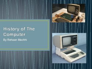 History of The Computer By Rehaan Machhi Intro