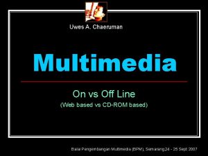 Uwes A Chaeruman Multimedia On vs Off Line