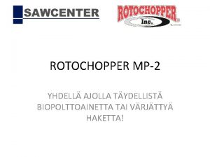 ROTOCHOPPER MP2 YHDELL AJOLLA TYDELLIST BIOPOLTTOAINETTA TAI VRJTTY