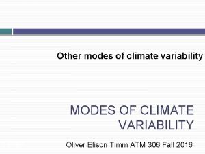 Other modes of climate variability MODES OF CLIMATE