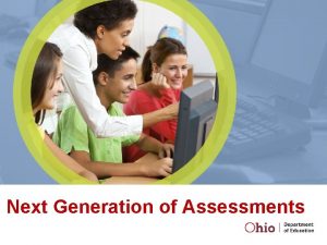 Next Generation of Assessments Ohios Next Steps Ohio
