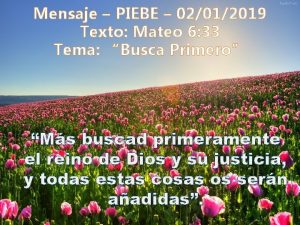 Mensaje PIEBE 02012019 Texto Mateo 6 33 Tema