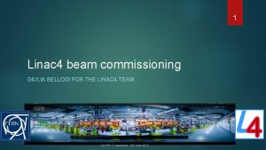 1 Linac 4 beam commissioning GIULIA BELLODI FOR