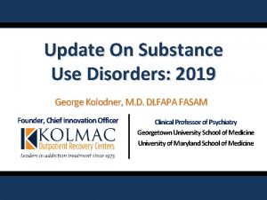 Update On Substance Use Disorders 2019 George Kolodner
