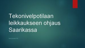 Tekonivelpotilaan leikkaukseen ohjaus Saarikassa VAULA KAUTTO Tekonivelpotilaan hoitopolku