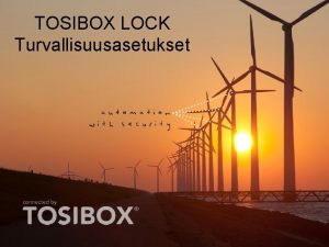 TOSIBOX LOCK Turvallisuusasetukset TOSIBOX LOCK Turvallisuusasetukset 1 ADMIN