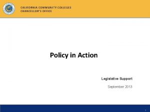 CALIFORNIA COMMUNITY COLLEGES CHANCELLORS OFFICE Policy in Action