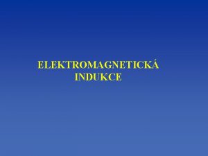 ELEKTROMAGNETICK INDUKCE Vodi se pohybuje v magnetickm poli