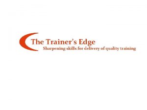 The Trainers Edge Sharpening skills for delivery of