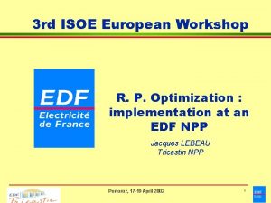 3 rd ISOE European Workshop R P Optimization