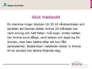 Akut mediaotit En mamma ringer klockan 16 30