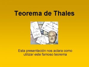 Teorema de Thales Esta presentacin nos aclara como