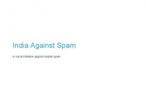 India Against Spam A social initiative against mobile