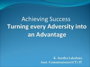 Achieving Success Turning every Adversity into an Advantage