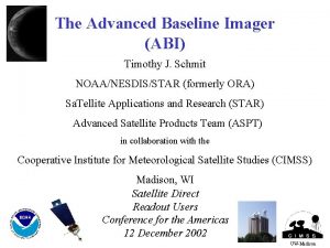 The Advanced Baseline Imager ABI Timothy J Schmit