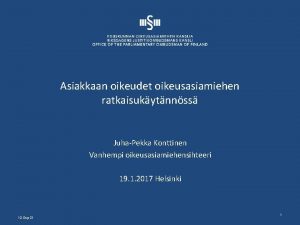 Asiakkaan oikeudet oikeusasiamiehen ratkaisukytnnss JuhaPekka Konttinen Vanhempi oikeusasiamiehensihteeri