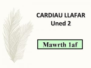 CARDIAU LLAFAR Uned 2 Mawrth 1 af Mawrth