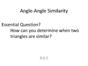 AngleAngle Similarity Essential Question How can you determine