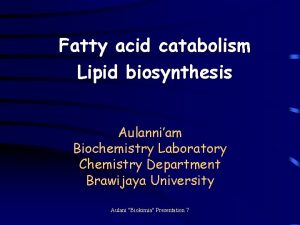 Fatty acid catabolism Lipid biosynthesis Aulanniam Biochemistry Laboratory