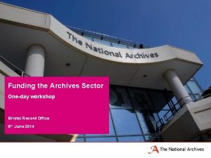 Funding the Archives Sector Oneday workshop Bristol Record