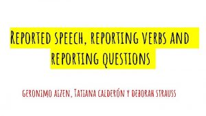 Reported speech reporting verbs and reporting questions geronimo