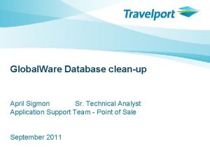 Global Ware Database cleanup April Sigmon Sr Technical