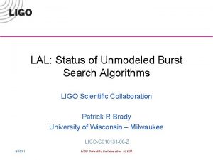 LAL Status of Unmodeled Burst Search Algorithms LIGO