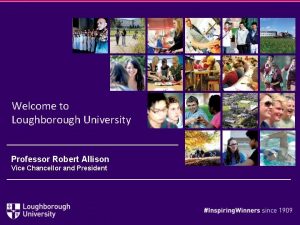 Welcome to Loughborough University Professor Robert Allison Vice