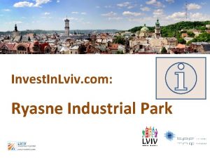 Invest In Lviv com Ryasne Industrial Park Why