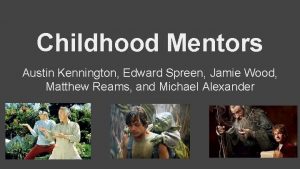 Childhood Mentors Austin Kennington Edward Spreen Jamie Wood