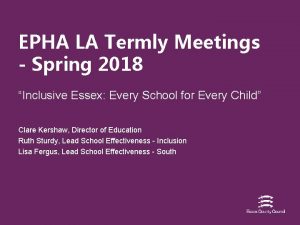 EPHA LA Termly Meetings Spring 2018 Inclusive Essex