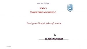 STATICS ENGINEERING MECHANICSI Force Systems Moment and couple