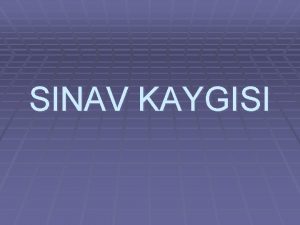 SINAV KAYGISI Kayg Endie Kayna belli olmayan ve