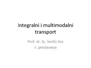 Integralni i multimodalni transport Prof dr Sc Sero