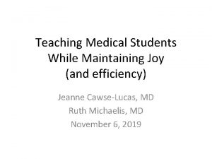 Teaching Medical Students While Maintaining Joy and efficiency