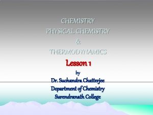 CHEMISTRY PHYSICAL CHEMISTRY THERMODYNAMICS Lesson 1 by Dr