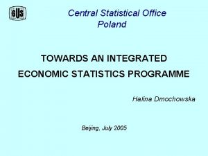 Central Statistical Office Poland TOWARDS AN INTEGRATED ECONOMIC