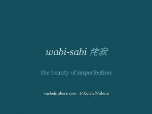 wabisabi the beauty of imperfection rachelnabors com Rachel