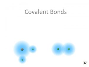 Covalent Bonds Molecules IV Electron Sharing Produces Molecules