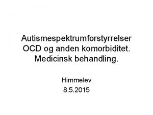 Autismespektrumforstyrrelser OCD og anden komorbiditet Medicinsk behandling Himmelev