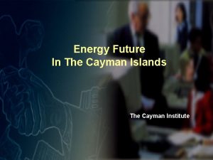 Energy Future In The Cayman Islands The Cayman Energy Future In The Cayman Islands The Cayman